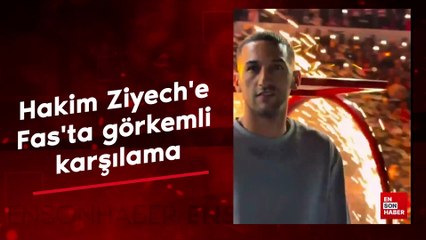 Hakim Ziyech'e Fas'ta görkemli karşılama