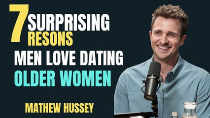7 Surprising Reasons Men LOVE Dating Older Women | Age-Defying Attraction: Mathew Hussey