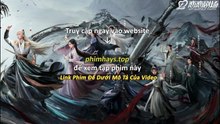 Thiên Địa Kiếm Tâm Tập 24 Vietsub Thuyết Minh Tiếng Việt