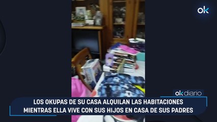 Los okupas de su casa alquilan las habitaciones mientras ella vive con sus hijos en casa de sus padres