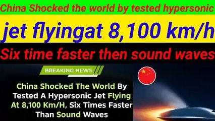 China shocked the world by testing hypersonic jet flying 8100 km/h six time faster than sound wave