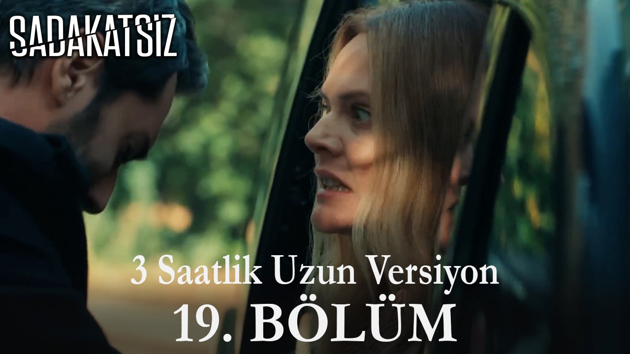 Sadakatsiz 19. Bölüm / UZUN VERSİYON