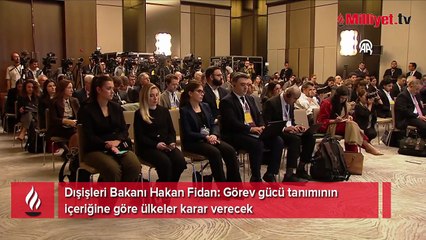 Dışişleri Bakanı Fidan: Görev gücü tanımının içeriğine göre ülkeler karar verecek