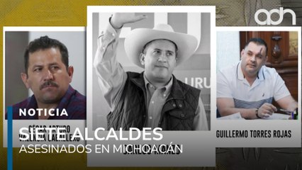 Siete alcaldes asesinados en Michoacán, la violencia política que no se detiene