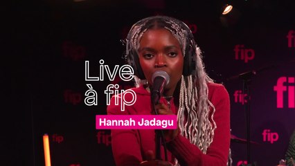 Live à fip : Hannah Jadagu