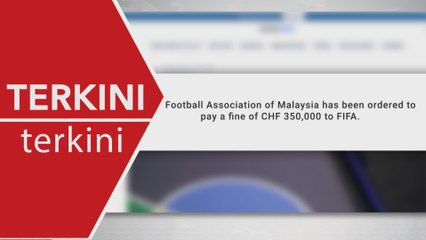 [TERKINI] FIFA tolak rayuan FAM, hukuman dikekalkan