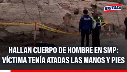 Hallan cuerpo de hombre en SMP: Víctima tenía atadas las manos y pies