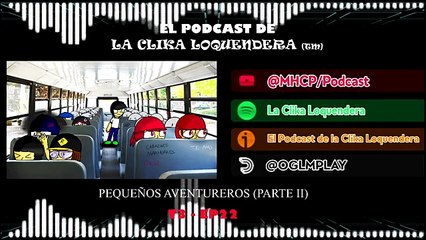 El Podcast De La Clika Loquendera T3 - Pequeños Aventureros Parte 2