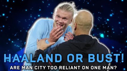 Haaland or Bust! - Are Manchester City too reliant on one man?