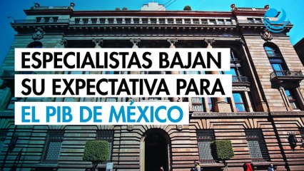 Especialistas bajan su expectativa para el PIB de México y moderan la de inflación