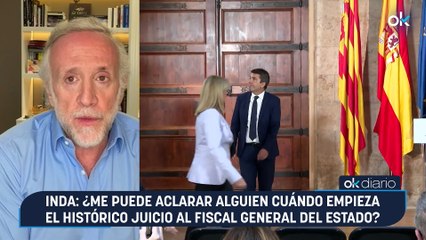 Inda: ¿Me puede aclarar alguien cuándo empieza el histórico juicio al Fiscal General del Estado?