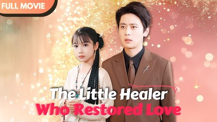 The Little Healer Who Restored Love - Full Episodes