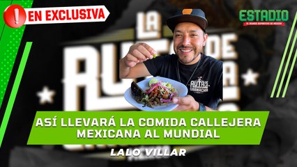 El Mundial del sabor: Lalo Villar y la MISIÓN de mostrarle México al MUNDO | Estadio Deportes