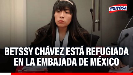 🔴🔵 Betssy Chávez está refugiada en la Embajada de México: Canciller anuncia que se romperán relaciones con dicho país