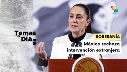 México rechaza intervención extranjera de Estados Unidos