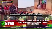 So Be It, It Takes Trump Action To End Nigeria Insecurity - Barr Uwoghiren