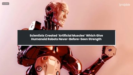 Scientists Created ‘Artificial Muscles’ Which Give Humanoid Robots Never-Before-Seen Strength