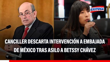 Canciller descarta intervención a Embajada de México tras asilo a Betssy Chávez