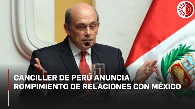 Perú rompe relaciones diplomáticas con México