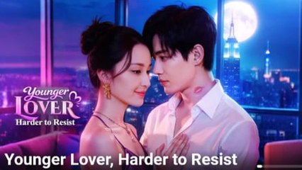 YOUNGER LOVER HARDER TO RESIST