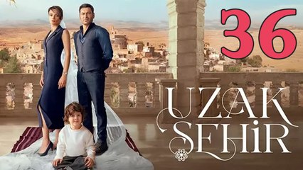 Uzak Sehir - Episode 36