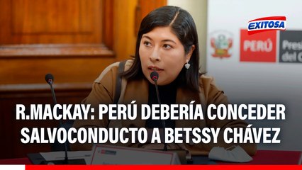 Perú debería extender el SALVOCONDUCTO a Betssy Chávez y no romper tratados, según excanciller