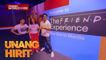 UH F.R.I.E.N.D.S. Experience | Unang Hirit