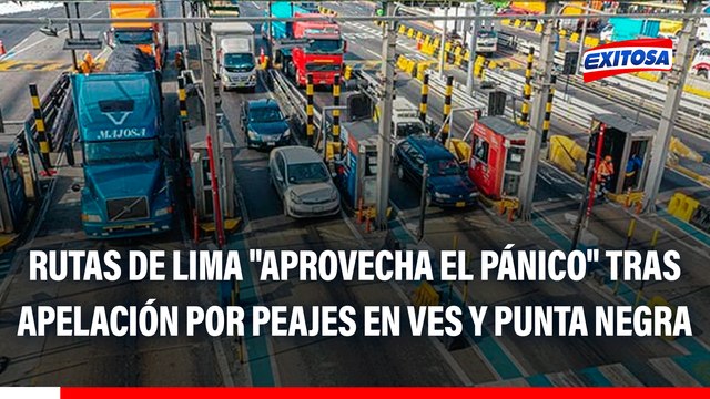 Rutas de Lima retoma cobro de peajes en VES y Punta Negra: Aprovecha el pánico , señala abogado