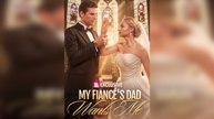Wanted by My Fiancé’s Father Full Free Online