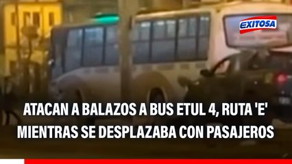 ¡Urgente! Atacan a balazos a bus ETUL 4, Ruta 'E', mientras se desplazaba con pasajeros por Chorrillos