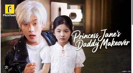 Princess Jane's Daddy Makeover Drama Movies English Sub