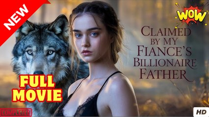 Claimed by My Fiancé’s Father - Full