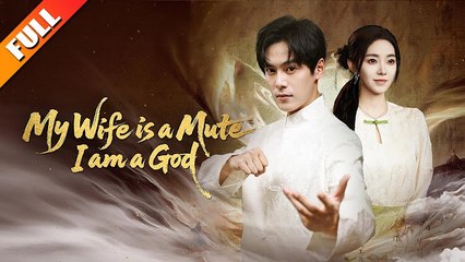 My Wife is a Mute I am a God Chinese Drama - English Sub