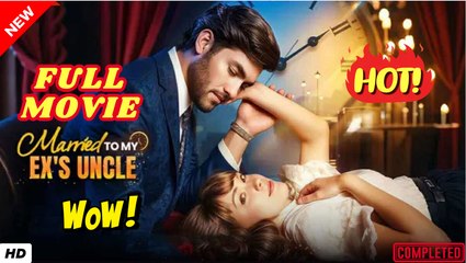 ❣️🍅💥 Married to My Ex's Uncle dailymotion