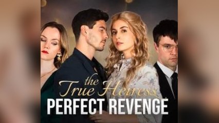 The True Heiress Perfect Revenge [Hot 2025🔥]