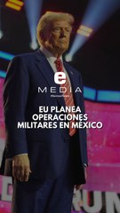 Donald Trump planea realizar operaciones militares en México | Al Cierre
