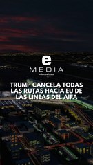 Trump cancela todos las rutas hacía Estados Unidos provenientes del AIFA | Al Cierre