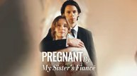 Pregnant By My Sister's Fiancé Full