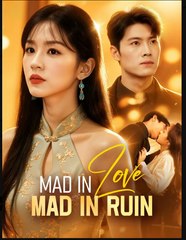 Mad in Love Mad in Ruin Chinese Drama - English Sub
