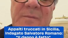 Appalti truccati in Sicilia, indagato Salvatore Romano: "Il danno è fatto"