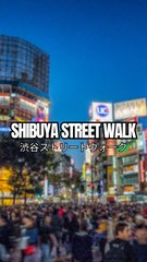 Shibuya Street Walk !