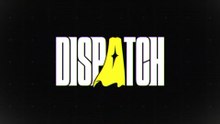 Dispatch Official Launch Trailer