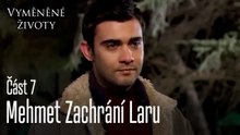 Mehmet Zachrání Laru - Vyměněné životy  Feriha 7.díl