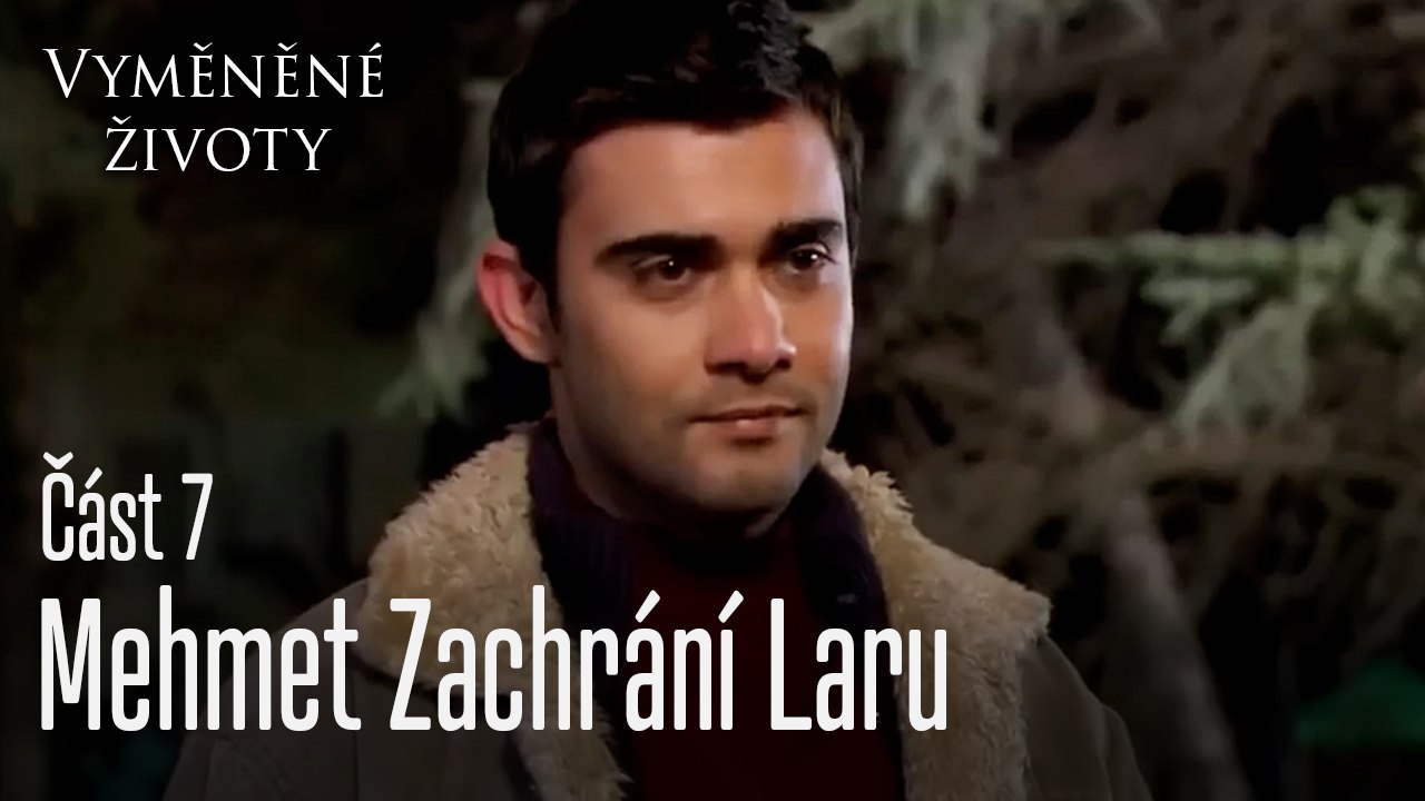 Mehmet Zachrání Laru - Vyměněné životy  Feriha 7.díl