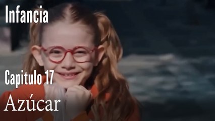 Azúcar- İnfancia Episodio 17