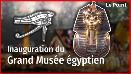 L'inauguration du Grand Musée égyptien du Caire