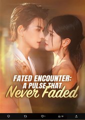 Fated Encounter A Pulse That Never Faded Chinese Drama - English Sub