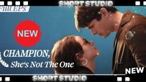 [TOP MOVIE] Champion: She’s Not The One #flextv #Shortstudio