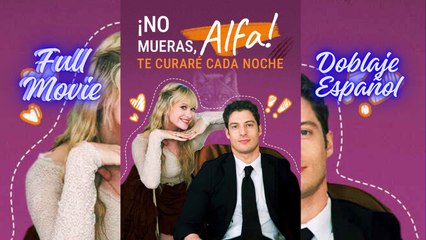 No Mueras Alfa Te Curaré Cada Noche - Completo SubtíTulos - Full Episodes