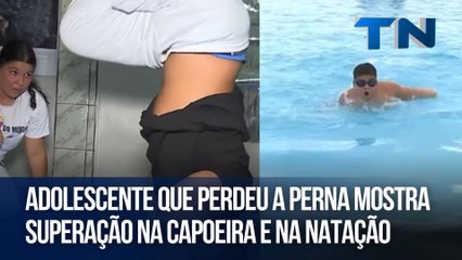 Adolescente que perdeu a perna mostra superação na capoeira e na natação